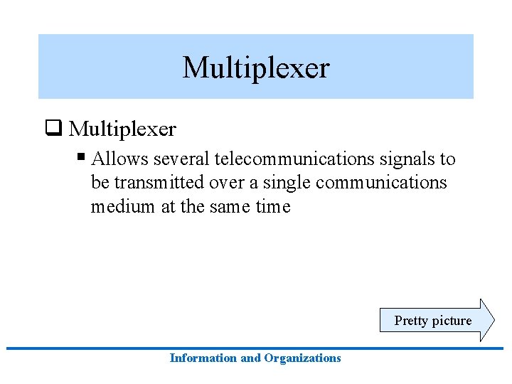 Multiplexer q Multiplexer § Allows several telecommunications signals to be transmitted over a single