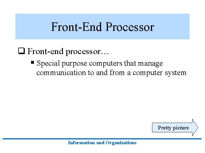 Front-End Processor q Front-end processor… § Special purpose computers that manage communication to and