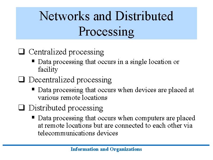 Networks and Distributed Processing q Centralized processing § Data processing that occurs in a