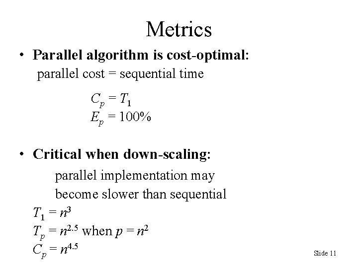 Metrics • Parallel algorithm is cost-optimal: parallel cost = sequential time C p =