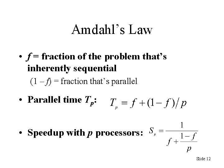 Amdahl’s Law • f = fraction of the problem that’s inherently sequential (1 –