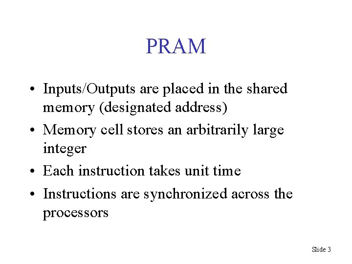PRAM • Inputs/Outputs are placed in the shared memory (designated address) • Memory cell