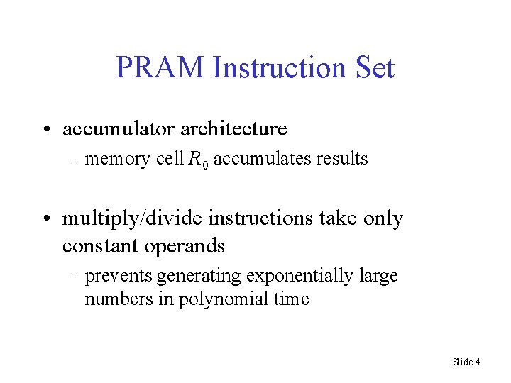 PRAM Instruction Set • accumulator architecture – memory cell R 0 accumulates results •