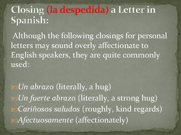 Closing (la despedida) a Letter in Spanish: Although the following closings for personal letters