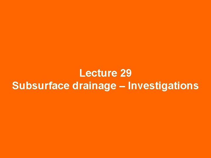 Lecture 29 Subsurface drainage – Investigations 