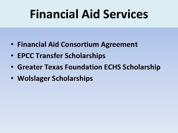 Financial Aid Services • • Financial Aid Consortium Agreement EPCC Transfer Scholarships Greater Texas