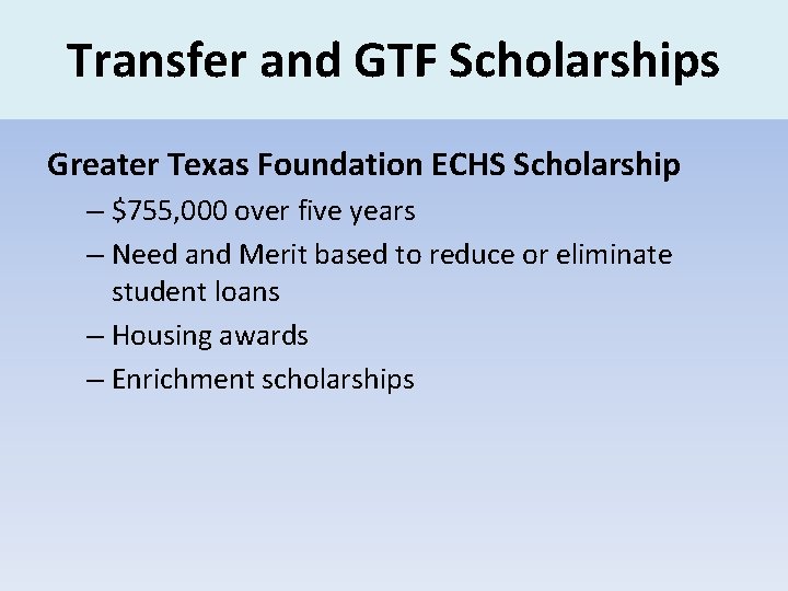 Transfer and GTF Scholarships Greater Texas Foundation ECHS Scholarship – $755, 000 over five