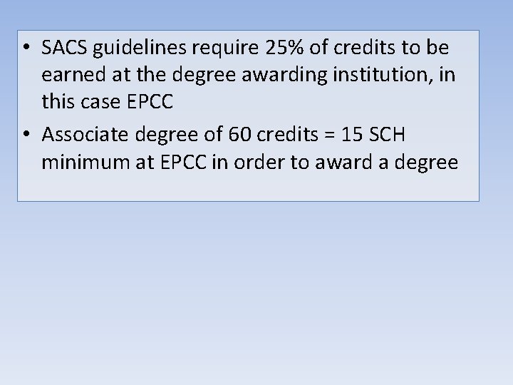  • SACS guidelines require 25% of credits to be earned at the degree