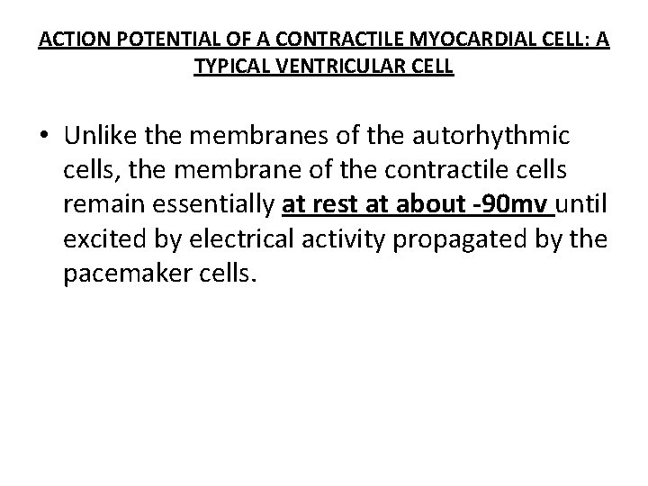 ACTION POTENTIAL OF A CONTRACTILE MYOCARDIAL CELL: A TYPICAL VENTRICULAR CELL • Unlike the