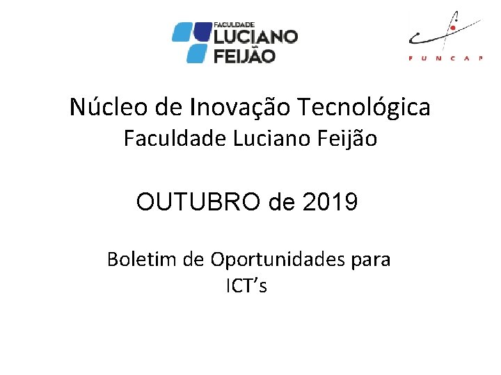 Núcleo de Inovação Tecnológica Faculdade Luciano Feijão OUTUBRO de 2019 Boletim de Oportunidades para