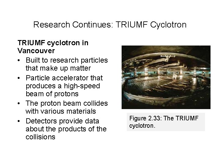 Research Continues: TRIUMF Cyclotron TRIUMF cyclotron in Vancouver • Built to research particles that
