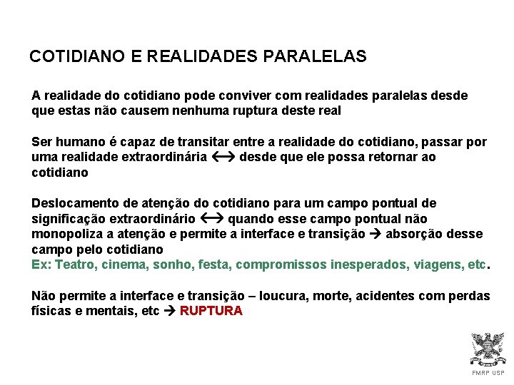 COTIDIANO E REALIDADES PARALELAS A realidade do cotidiano pode conviver com realidades paralelas desde