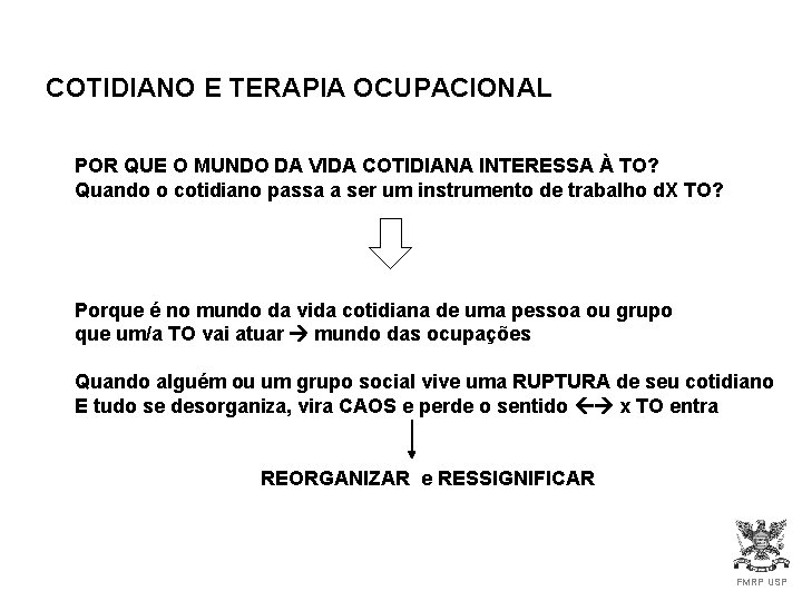 COTIDIANO E TERAPIA OCUPACIONAL POR QUE O MUNDO DA VIDA COTIDIANA INTERESSA À TO?