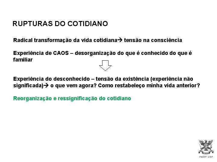 RUPTURAS DO COTIDIANO Radical transformação da vida cotidiana tensão na consciência Experiência de CAOS