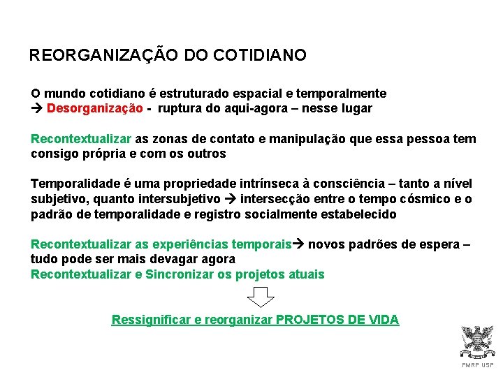 REORGANIZAÇÃO DO COTIDIANO O mundo cotidiano é estruturado espacial e temporalmente Desorganização - ruptura