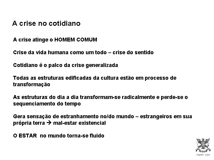 A crise no cotidiano A crise atinge o HOMEM COMUM Crise da vida humana