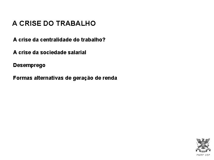 A CRISE DO TRABALHO A crise da centralidade do trabalho? A crise da sociedade