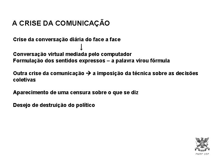 A CRISE DA COMUNICAÇÃO Crise da conversação diária do face a face ↓ Conversação