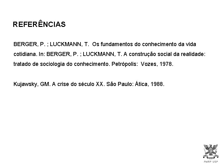 REFERÊNCIAS BERGER, P. ; LUCKMANN, T. Os fundamentos do conhecimento da vida cotidiana. In: REFERÊNCIAS BERGER, P. ; LUCKMANN, T. Os fundamentos do conhecimento da vida cotidiana. In: