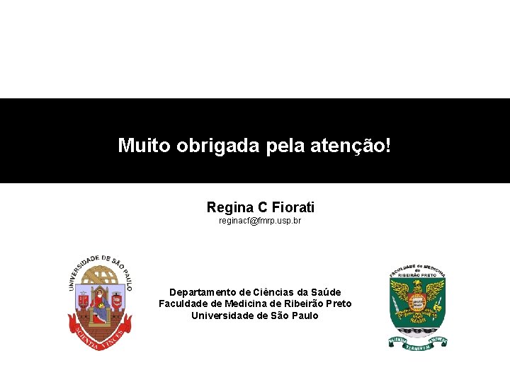 Muito obrigada pela atenção! Regina C Fiorati reginacf@fmrp. usp. br Departamento de Ciências da