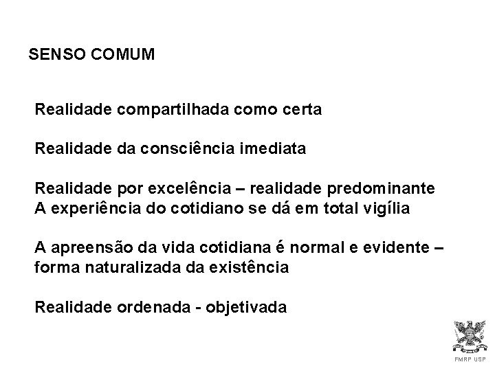 SENSO COMUM Realidade compartilhada como certa Realidade da consciência imediata Realidade por excelência – SENSO COMUM Realidade compartilhada como certa Realidade da consciência imediata Realidade por excelência –