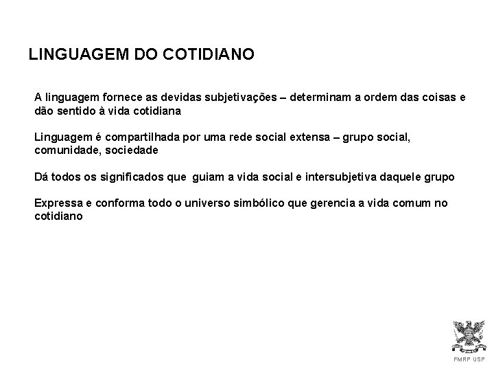 LINGUAGEM DO COTIDIANO A linguagem fornece as devidas subjetivações – determinam a ordem das