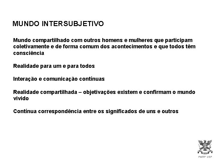 MUNDO INTERSUBJETIVO Mundo compartilhado com outros homens e mulheres que participam coletivamente e de