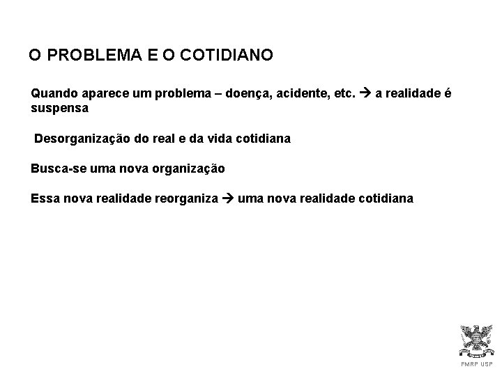 O PROBLEMA E O COTIDIANO Quando aparece um problema – doença, acidente, etc. a