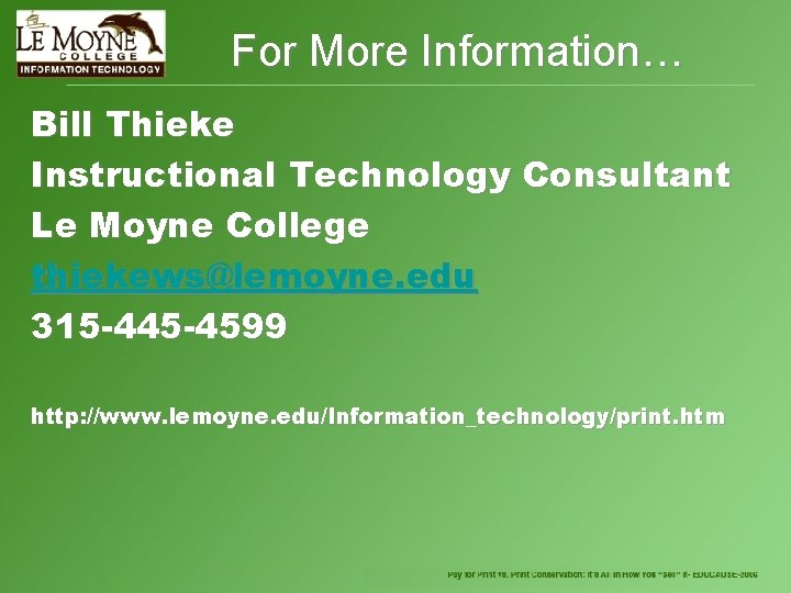 For More Information… Bill Thieke Instructional Technology Consultant Le Moyne College thiekews@lemoyne. edu 315