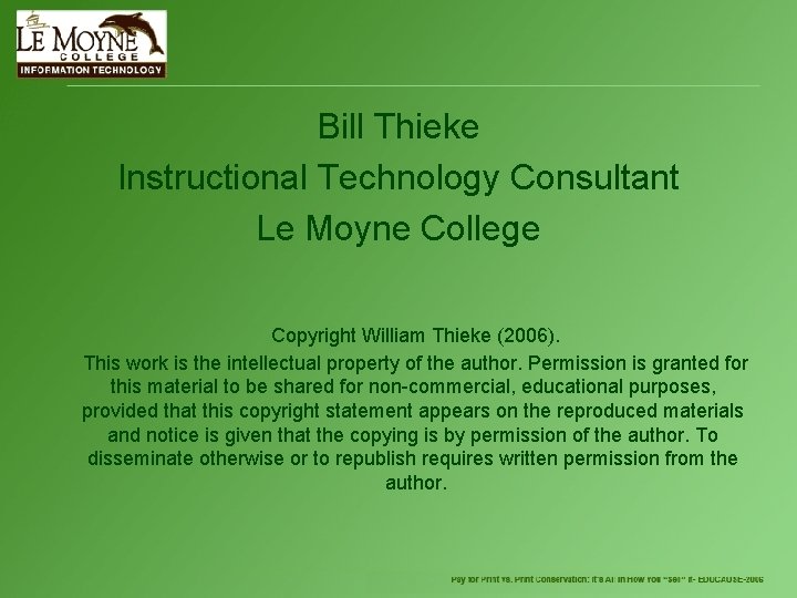 Bill Thieke Instructional Technology Consultant Le Moyne College Copyright William Thieke (2006). This work