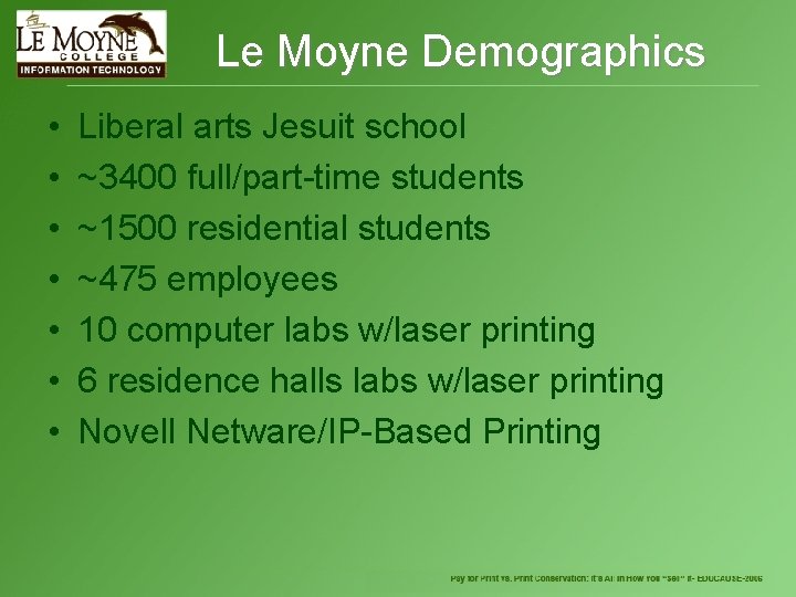Le Moyne Demographics • • Liberal arts Jesuit school ~3400 full/part-time students ~1500 residential