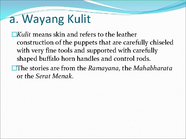 a. Wayang Kulit �Kulit means skin and refers to the leather construction of the