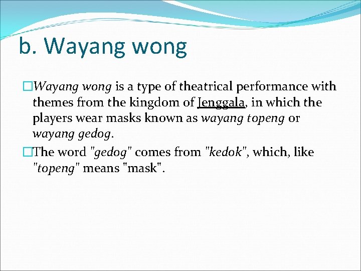 b. Wayang wong �Wayang wong is a type of theatrical performance with themes from