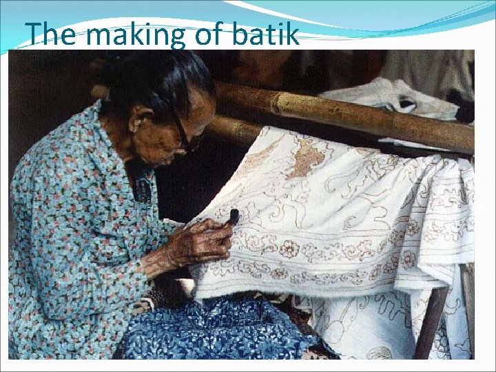 The making of batik 