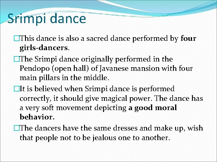 Srimpi dance �This dance is also a sacred dance performed by four girls-dancers. �The