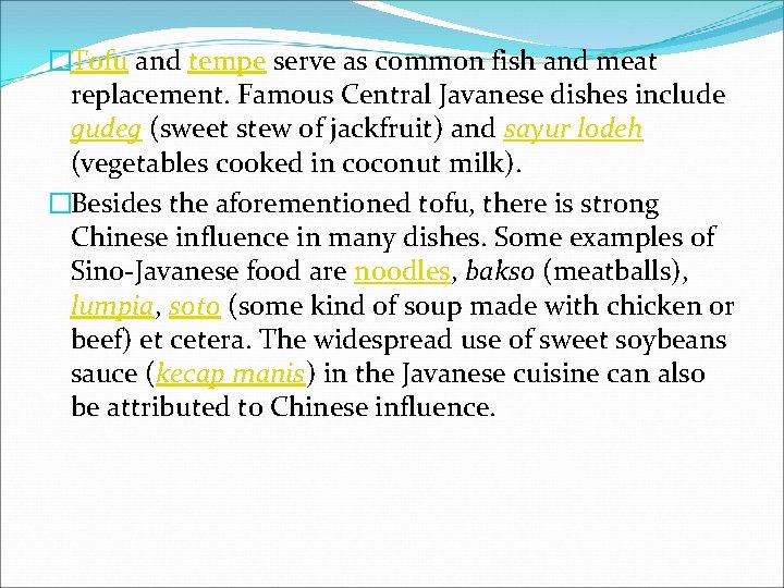 �Tofu and tempe serve as common fish and meat replacement. Famous Central Javanese dishes