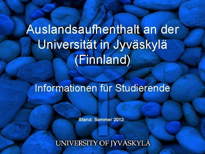 Auslandsaufhenthalt an der Universität in Jyväskylä (Finnland) Informationen für Studierende Stand: Sommer 2012 