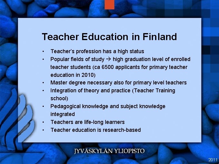Teacher Education in Finland • • Teacher’s profession has a high status Popular fields