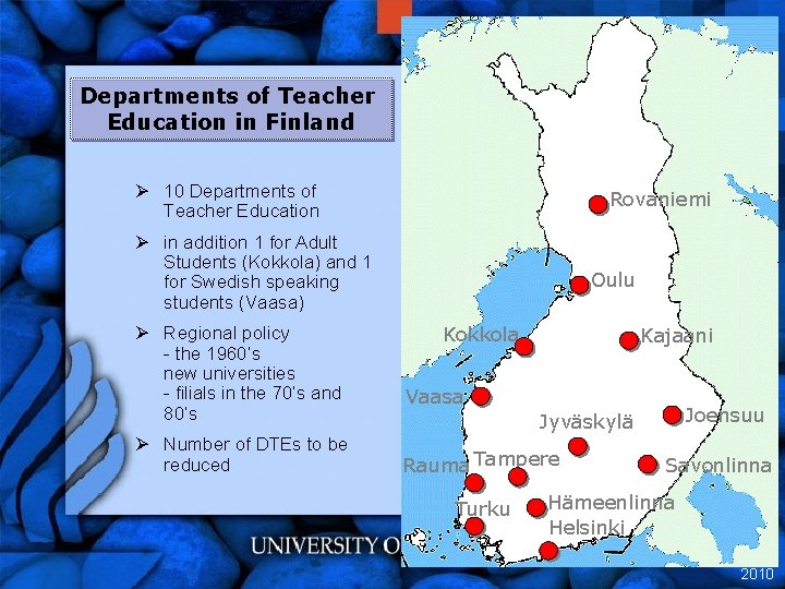 Departments of Teacher Education in Finland Ø 10 Departments of Teacher Education Rovaniemi Ø