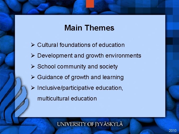 Main Themes Ø Cultural foundations of education Ø Development and growth environments Ø School