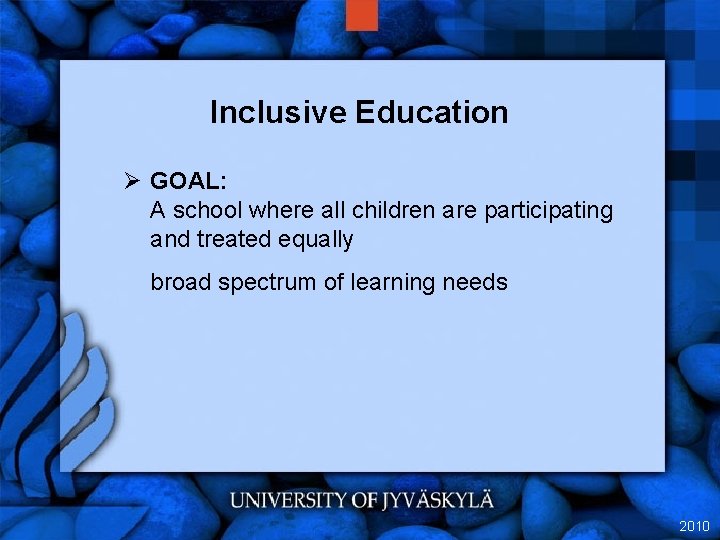 Inclusive Education Ø GOAL: A school where all children are participating and treated equally