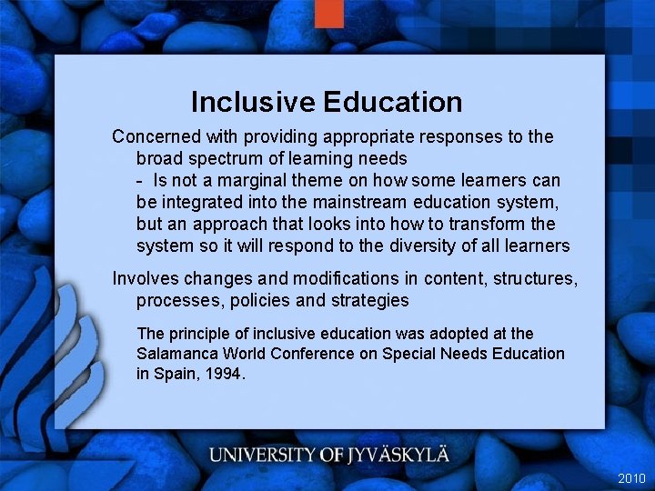 Inclusive Education Concerned with providing appropriate responses to the broad spectrum of learning needs