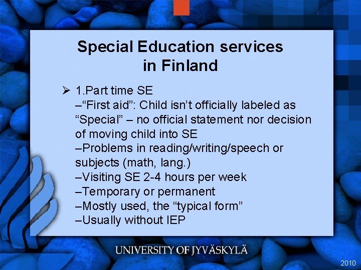 Special Education services in Finland Ø 1. Part time SE –“First aid”: Child isn’t