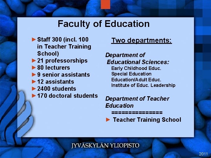 Faculty of Education ► Staff 300 (incl. 100 in Teacher Training School) ► 21
