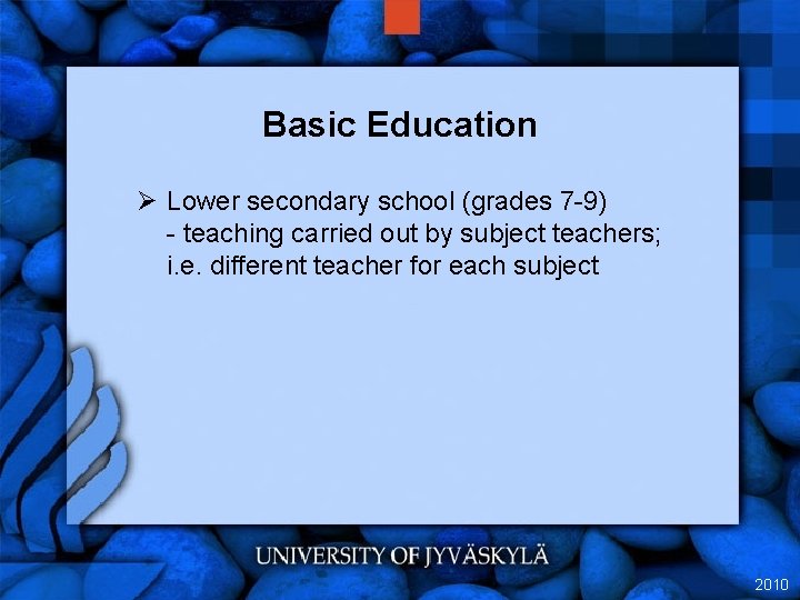 Basic Education Ø Lower secondary school (grades 7 -9) - teaching carried out by