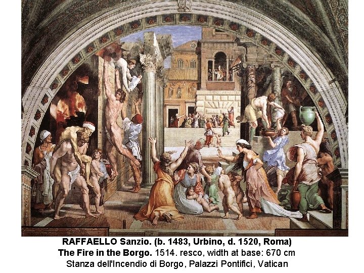 RAFFAELLO Sanzio. (b. 1483, Urbino, d. 1520, Roma) The Fire in the Borgo. 1514.