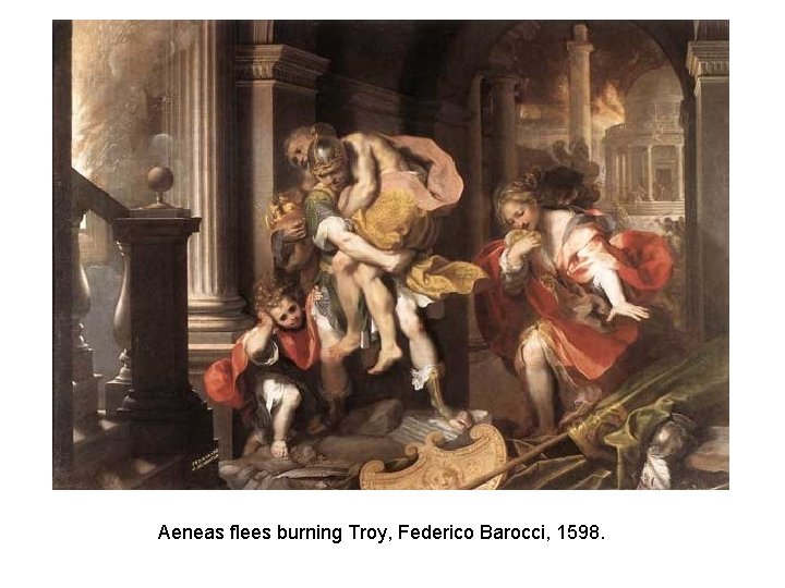 Aeneas flees burning Troy, Federico Barocci, 1598. 