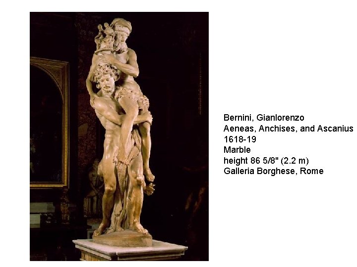 Bernini, Gianlorenzo Aeneas, Anchises, and Ascanius 1618 -19 Marble height 86 5/8" (2. 2