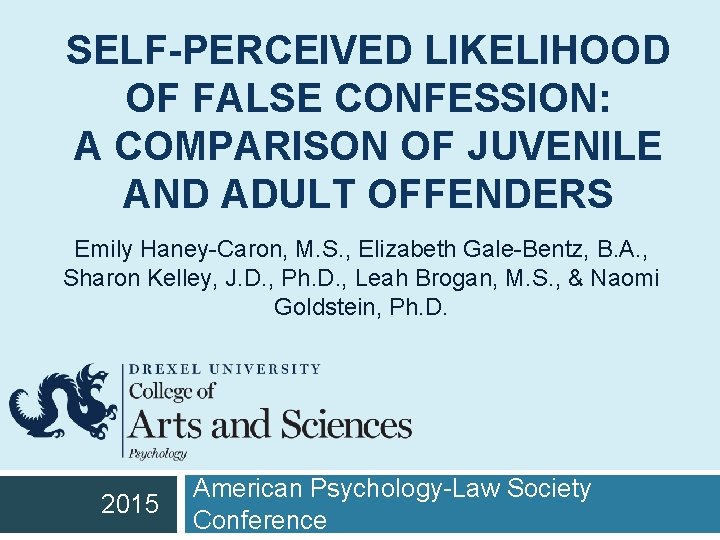 SELF-PERCEIVED LIKELIHOOD OF FALSE CONFESSION: A COMPARISON OF JUVENILE AND ADULT OFFENDERS Emily Haney-Caron,