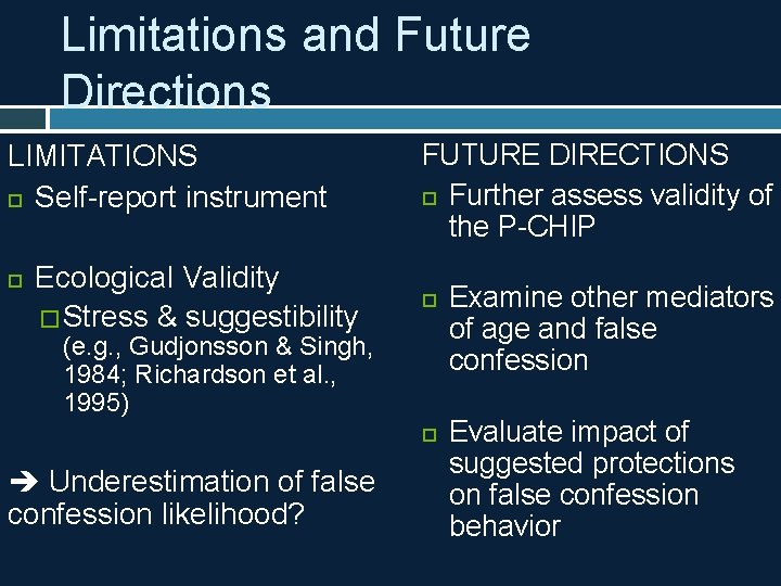 Limitations and Future Directions LIMITATIONS Self-report instrument Ecological Validity � Stress & suggestibility FUTURE